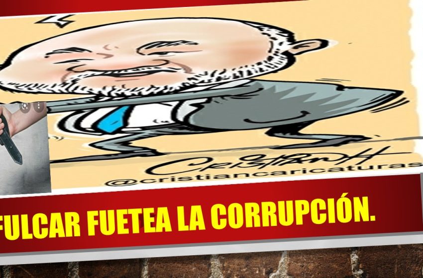  Fulcar fuetea la corrupción.